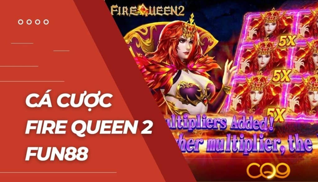 Cá cược Fire Queen 2 là gì?