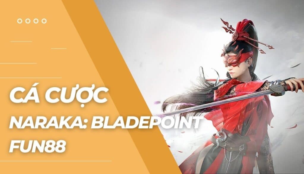 Cá cược Naraka: Bladepoint là gì?