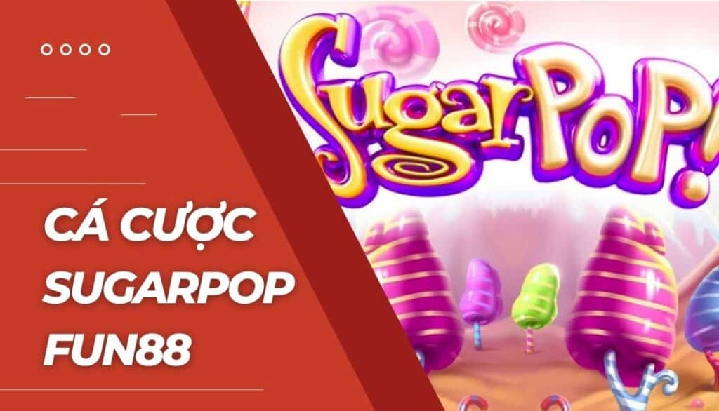 Cá cược Sugarpop là gì?